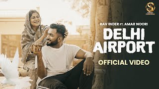 Delhi Airport (Official Video) | Rav Inder | Amar Noori | King Grewal | New Punjabi Songs 2024