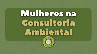 Aula 165 - Mulheres na Consultoria Ambiental