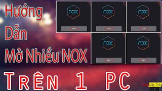 Hướng Dẫn Mở Nhiều NOX Trên 1 PC | Cày Mọi GAME Kiếm Tiền