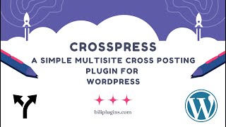 CrossPress - A Simple Multi-site Cross Posting Plugin for WordPress | Bili Plugins