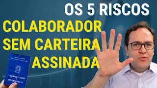 5 RISCOS EM TER UM COLABORADOR SEM CARTEIRA ASSINADA. EMPRESÁRIO, NÃO FAÇA ISSO! | LEONARDO HOFFMAM