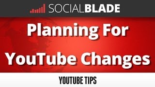 Planning For YouTube Changes - Social Blade YouTube Tips 33