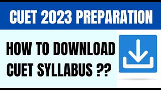 CUET 2023 Preparation strategy |  CUET 2023 | How to download CUET syllabus ?