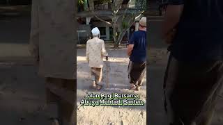 Sekjen M3CB, Menemani Abuya Muhtadi Banten Jalan Pagi.