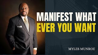 MANIFEST WHAT EVER YOU WANT   | DR MYLES MUNROE  | MOTIVATIONAL SPEECH