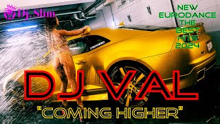 DJ VAL - Coming Higher. ( Dj. Slim - New Eurodance / The Best Hits 2024 ).