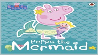 Peppa Pig  Peppa the Mermaid Read Aloud Book