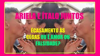 CASAMENTO AS CEGAS OU É AMOR OU FALSIDADE? ARIELA E ITALO JUNTOS