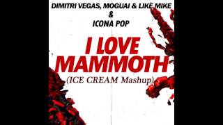 Dimitri Vegas, Moguai & Like Mike vs Icona Pop - I Love Mammoth (ICE CREAM Mashup) [FREE DOWNLOAD]