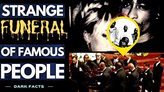 Strange Funeral Of Famous People - Dark Facts