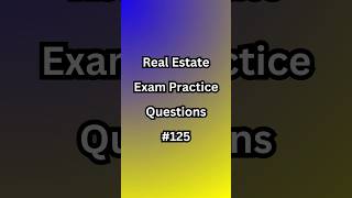 Real Estate Exam Practice Questions - #125