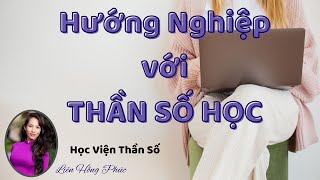 Thần Số Học Giúp Tôi Xác Định Được Công Việc Phù Hợp "Học Viện Thần Số - Liên Hồng Phúc"