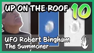 Up on The Roof 10 | UFO Robert Bingham, The Summoner