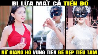 Bị Lừa Mất Cả Tiền Đồ, Nữ Giang Hồ Vung Tiền Đè Bẹp Tiểu Tam | PhimTV Clips