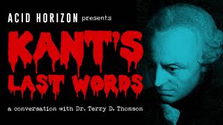 Kant's Last Words: A Conversation with Dr. Terry D. Thomson