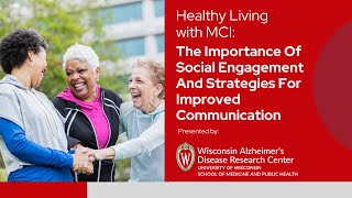 Healthy Living w/ MCI: The Importance of Social Engagement and Strategies for Improved Communication