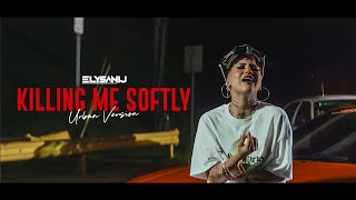 ELYSANIJ - Killing Me Softly (Urban Version) [Official Video]