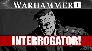 Warhammer Plus Week 24 - The Interrogator