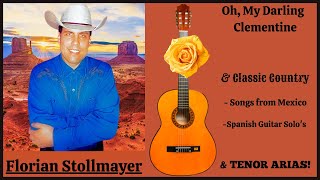 Oh, My Darling Clementine & Classic Country, Songs from Mexico, Spanish Guitar Solo's & TENOR ARIAS!