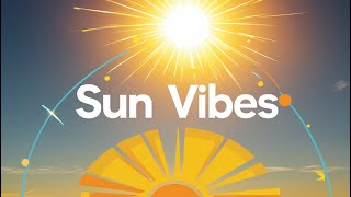 Chill With Sun Vibes - 1 Hour of Relaxing & Energizing Music for a Positive Mood