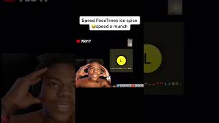 Speed FaceTimes Ice Spice