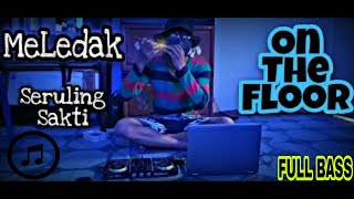 DJ TERBARU ON THE FLOOR (SERULING SAKTI) - DJ TERBARU VIRAL TIKTOK | DJ REMIX FULL BASS TERBARU