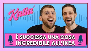 Katia Ep. 16 - È successa una cosa incredibile all'Ikea!