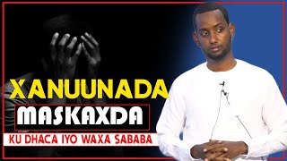 XANUUNADA MASKAXDA KU DHACA IYO WAX YAABAHA KEENA || Dr. Bootaan