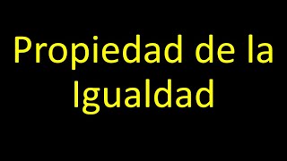 (C.A) 5 Propiedades de la Igualdad, Uniforme, Transitiva, Simétrica y Reflexiva,