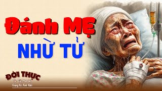 Chuyện hay có thật phải nghe 1 lần "ĐÁNH MẸ NHỪ TỬ" | Kể Chuyện Đêm Khuya #doctruyendemkhuya