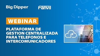 Webinar Fanvil: Plataforma de gestión centralizada para teléfonos e intercomunicadores