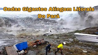 ASSUSTADOR ONDAS GIGANTES ATINGEM LITORAL DO PARÁ