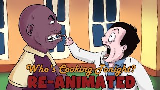 Who's Cooking Tonight? RE-ANIMATED