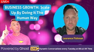 BUSINESS GROWTH: Scale Up By Doing It The Human Way