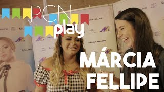 MÁRCIA FELLIPE OUVIA GAL E MARISA | PCN Play no backstage