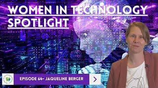 Episode 64 - Jaqueline Berger - Women in Technology Spotlight