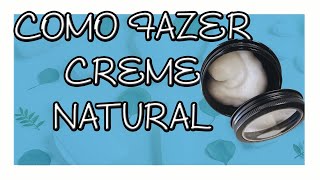 😍COMO FAZER UM CREME NATURAL