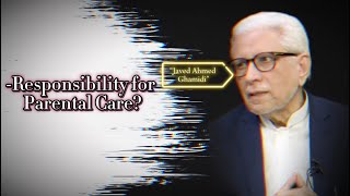 Responsibility for Parental Care: Who Should Take It On? | Javed Ahmed Ghamidi Insights