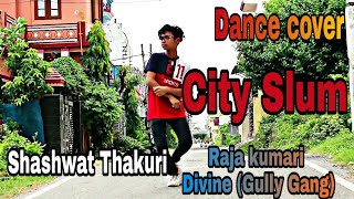 City_Slum_| Raja kumari , Divine | Gully Gang | Shashwat Thakuri| Dance