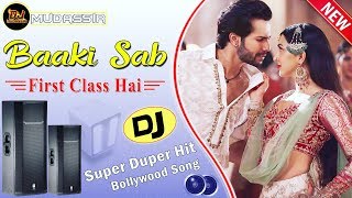 Baaki Sab First Class Hai Dj Song ( Super Hit Bollywood dj song ) Dj Mudassir Remix