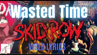 Skid Row  -  Wasted Time   (Video Lyrics)