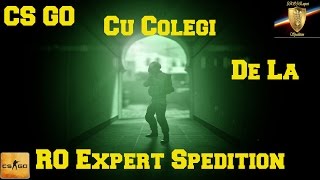 CS GO Cu Colegi De La [RO] Expert Spedition