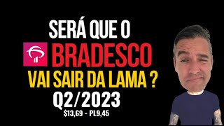 SERÁ QUE O BRADESCO VAI SAIR DESSA ? Análise do Q2/2023.