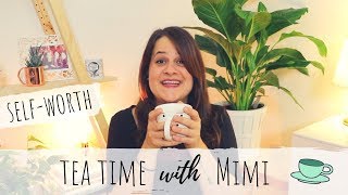 TEA TIME WITH MIMI | SELF-WORTH, SELF-LOVE, MENTAL HEALTH