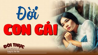 Nghe thử 1 lần đảm bảo không hối hận ĐỜI CON GÁI | Kể Chuyện Đêm Khuya #doctruyendemkhuya