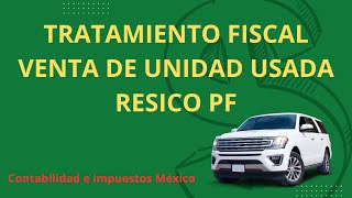 Tratamiento fiscal venta unidad usada resico 2024 /impuestos