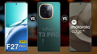 oppo f27 pro plus vs vivo T3 Pro vs moto edge 50