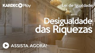 Aula 120 - Desigualdade das Riquezas - O Livro dos Espíritos