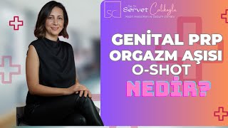 Genital PRP , Orgazm Aşısı, O-Shot Nedir? - Dr. Servet Çalıkoğlu