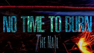 The Nail "No Time to Burn" - Official Lyric Video